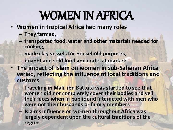WOMEN IN AFRICA • Women in tropical Africa had many roles – They farmed,