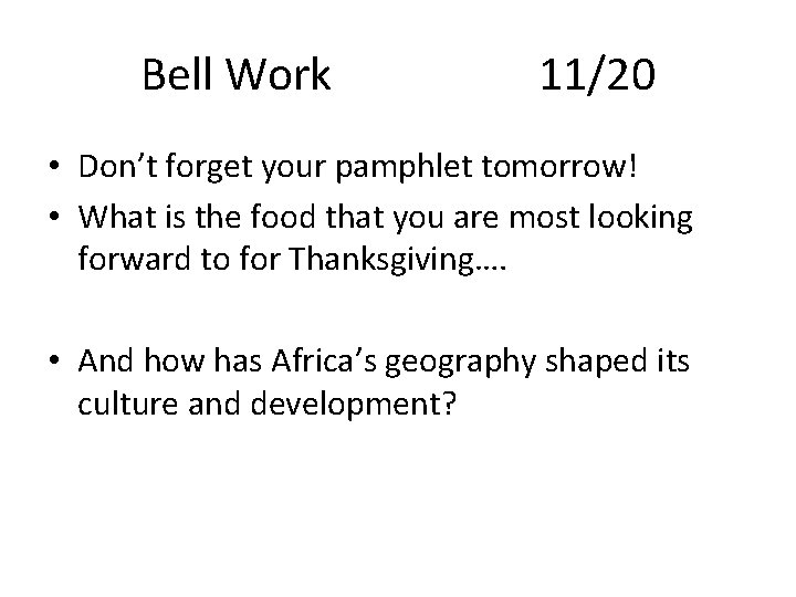 Bell Work 11/20 • Don’t forget your pamphlet tomorrow! • What is the food