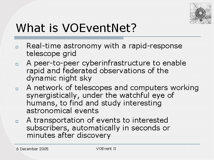 What is VOEvent. Net? o o Real-time astronomy with a rapid-response telescope grid A