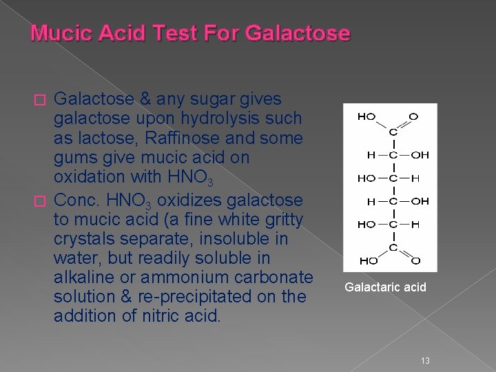 Mucic Acid Test For Galactose & any sugar gives galactose upon hydrolysis such as