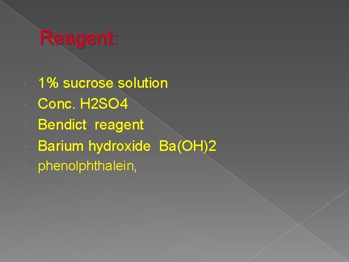 Reagent: 1% sucrose solution Conc. H 2 SO 4 Bendict reagent Barium hydroxide Ba(OH)2