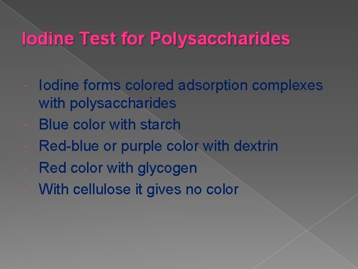 Iodine Test for Polysaccharides Iodine forms colored adsorption complexes with polysaccharides Blue color with