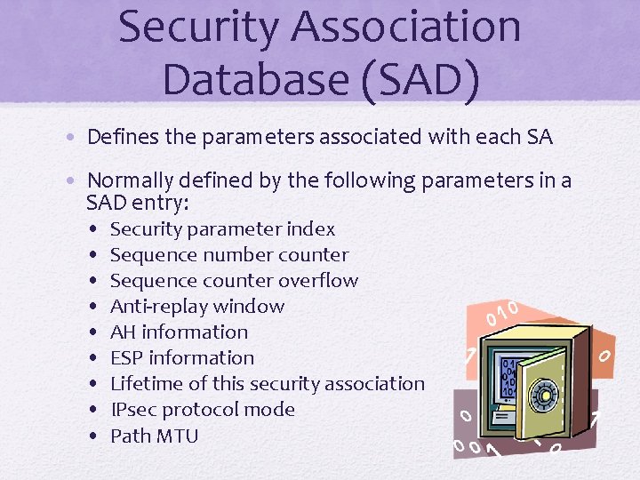 Security Association Database (SAD) • Defines the parameters associated with each SA • Normally