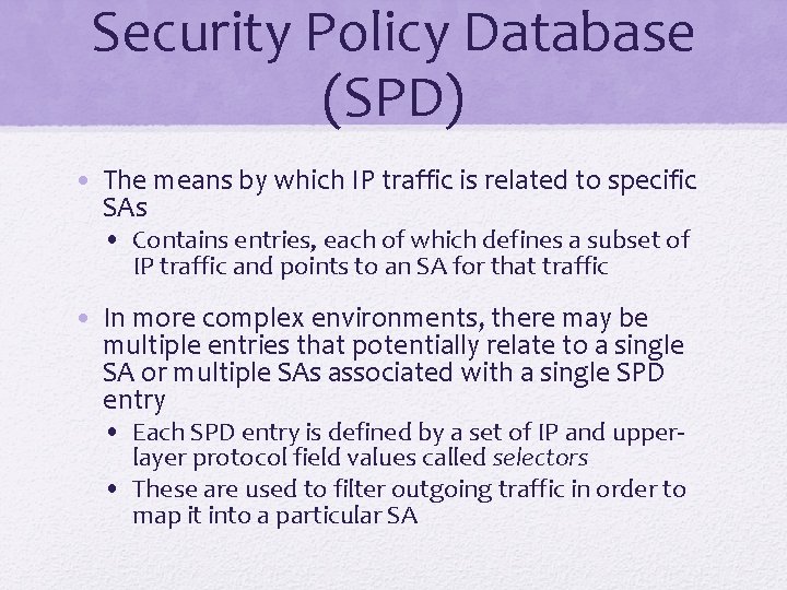 Security Policy Database (SPD) • The means by which IP traffic is related to