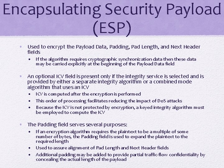 Encapsulating Security Payload (ESP) • Used to encrypt the Payload Data, Padding, Pad Length,