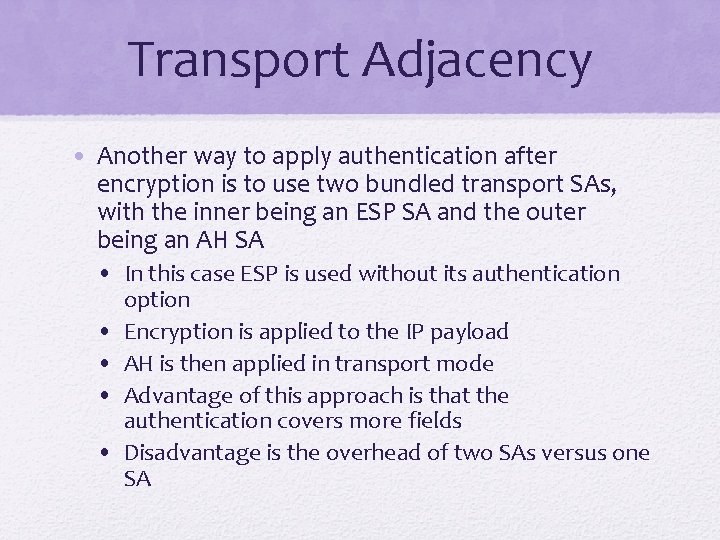 Transport Adjacency • Another way to apply authentication after encryption is to use two