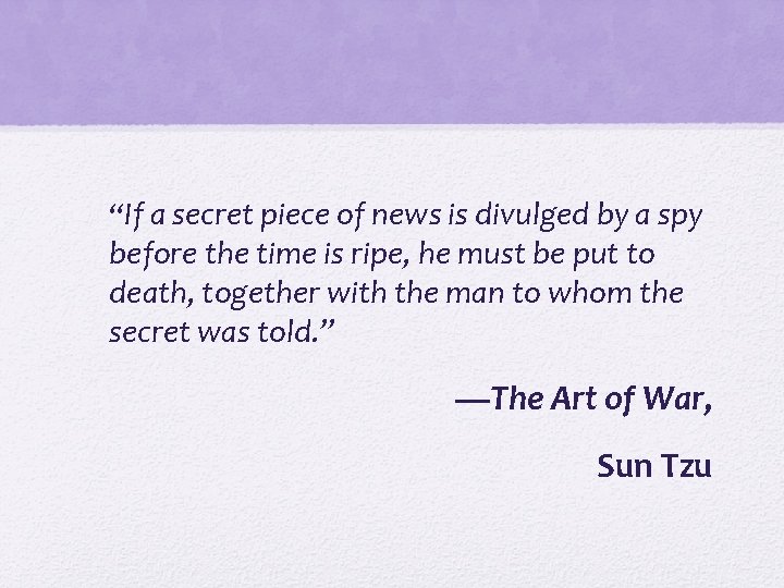 “If a secret piece of news is divulged by a spy before the time