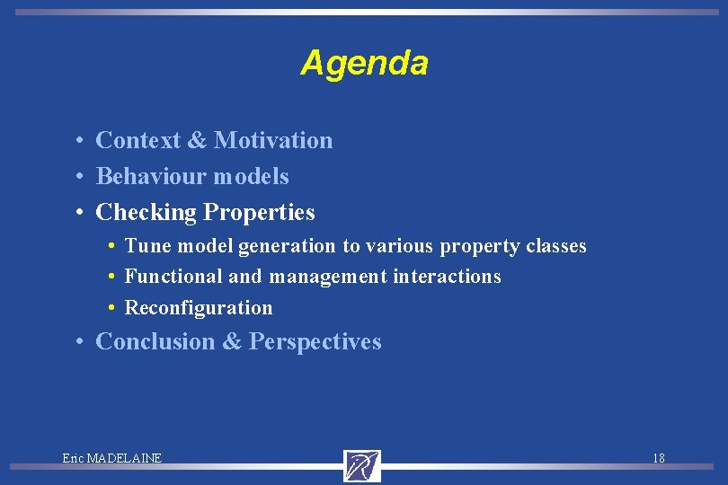 Agenda • Context & Motivation • Behaviour models • Checking Properties • Tune model