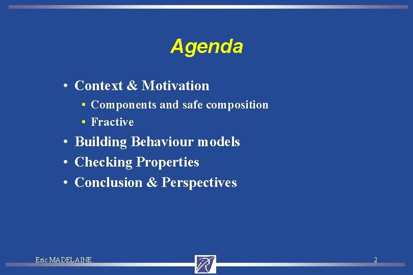 Agenda • Context & Motivation • Components and safe composition • Fractive • Building