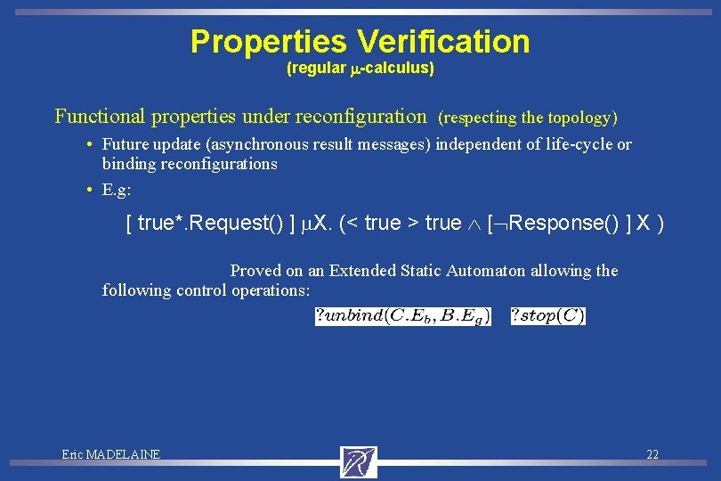 Properties Verification (regular -calculus) Functional properties under reconfiguration (respecting the topology) • Future update