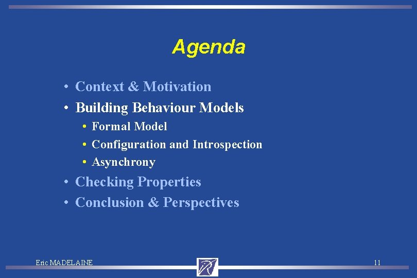 Agenda • Context & Motivation • Building Behaviour Models • Formal Model • Configuration