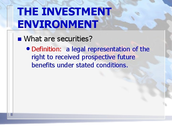 THE INVESTMENT ENVIRONMENT n What are securities? • Definition: a legal representation of the