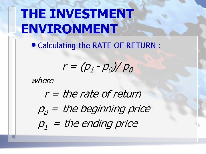 THE INVESTMENT ENVIRONMENT • Calculating the RATE OF RETURN : r = (p 1