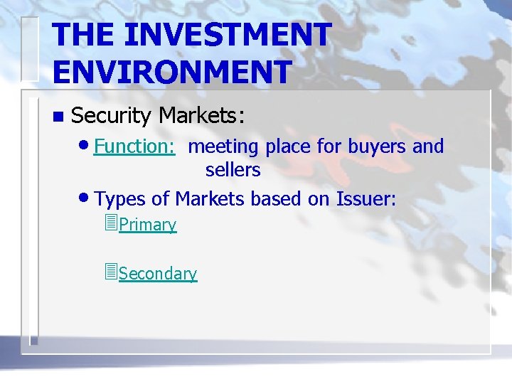 THE INVESTMENT ENVIRONMENT n Security Markets: • Function: meeting place for buyers and sellers