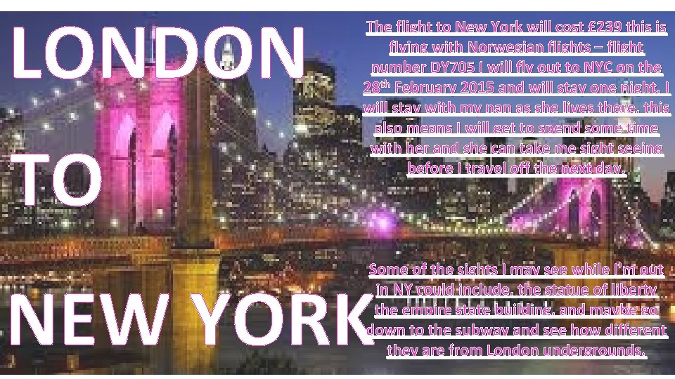 LONDON TO The flight to New York will cost £ 239 this is flying