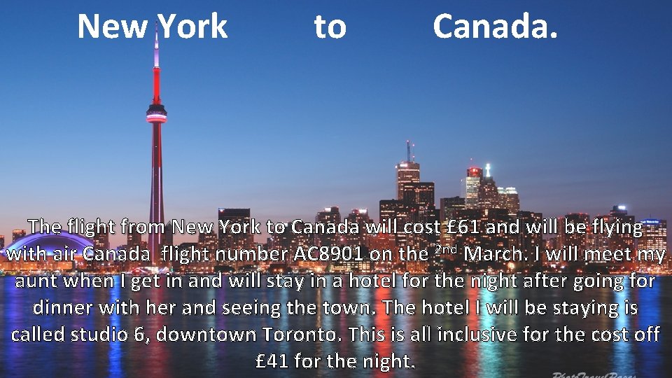 New York to Canada. The flight from New York to Canada will cost £