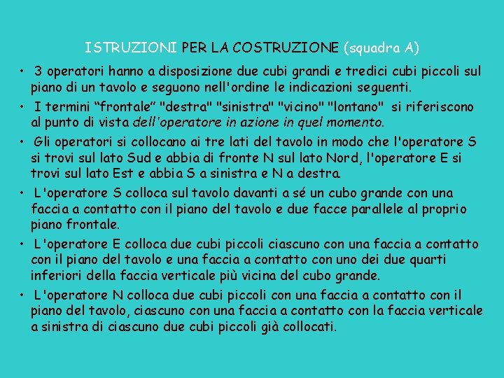 ISTRUZIONI PER LA COSTRUZIONE (squadra A) • 3 operatori hanno a disposizione due cubi