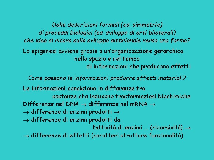 Dalle descrizioni formali (es. simmetrie) di processi biologici (es. sviluppo di arti bilaterali) che