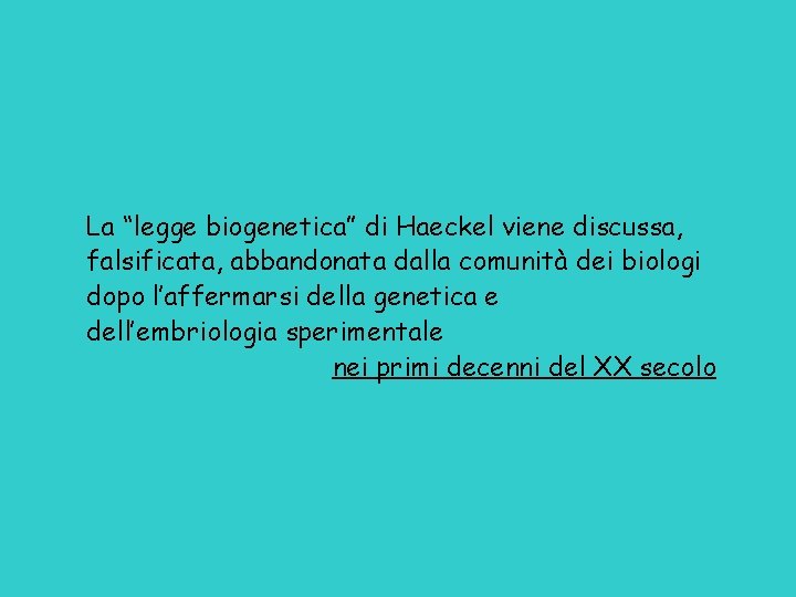 La “legge biogenetica” di Haeckel viene discussa, falsificata, abbandonata dalla comunità dei biologi dopo