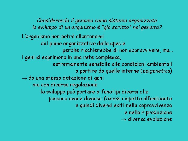 Considerando il genoma come sistema organizzato lo sviluppo di un organismo è “già scritto”