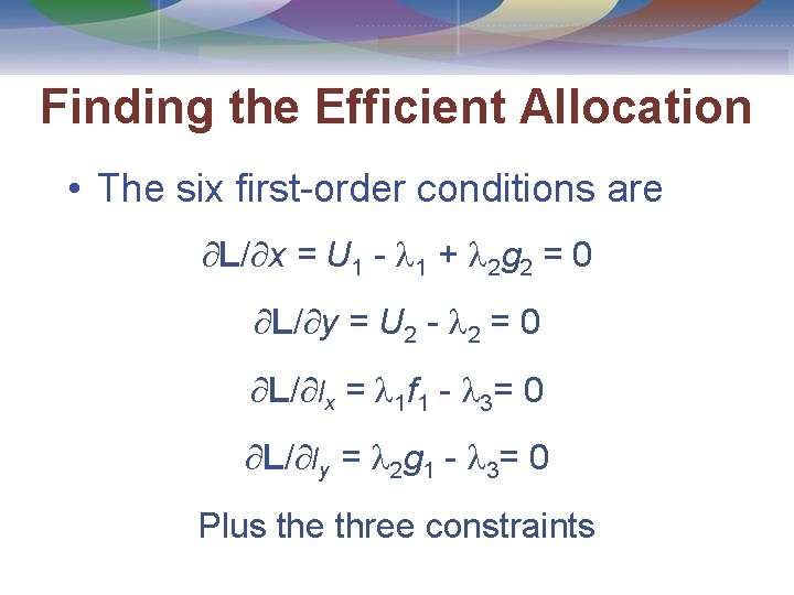 Finding the Efficient Allocation • The six first-order conditions are L/ x = U