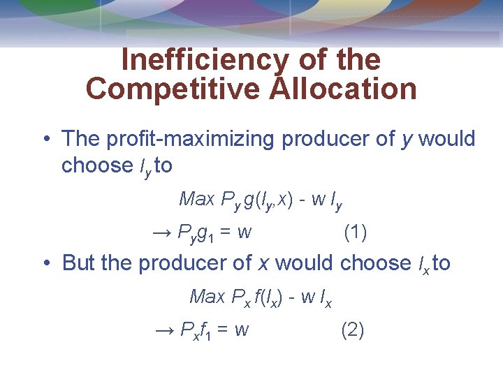 Inefficiency of the Competitive Allocation • The profit-maximizing producer of y would choose ly