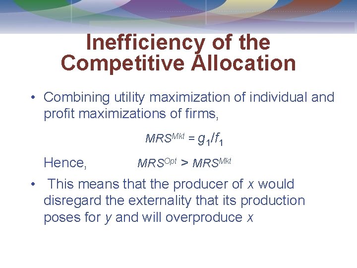 Inefficiency of the Competitive Allocation • Combining utility maximization of individual and profit maximizations