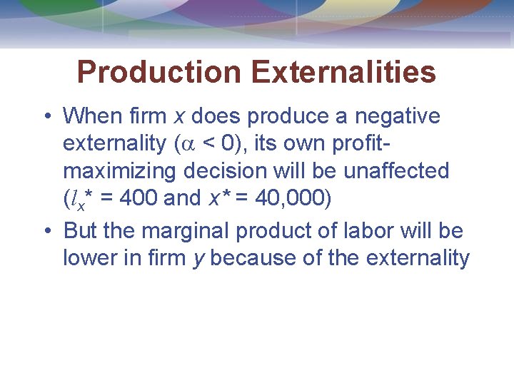 Production Externalities • When firm x does produce a negative externality ( < 0),