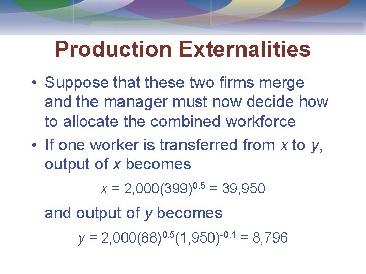 Production Externalities • Suppose that these two firms merge and the manager must now