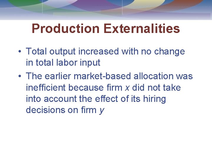 Production Externalities • Total output increased with no change in total labor input •
