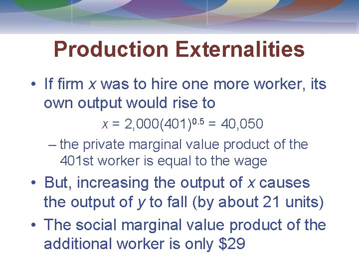 Production Externalities • If firm x was to hire one more worker, its own