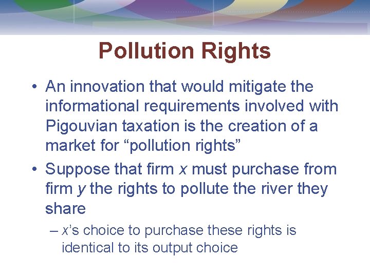 Pollution Rights • An innovation that would mitigate the informational requirements involved with Pigouvian