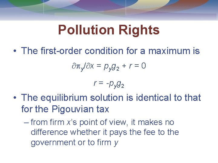 Pollution Rights • The first-order condition for a maximum is y/ x = pyg