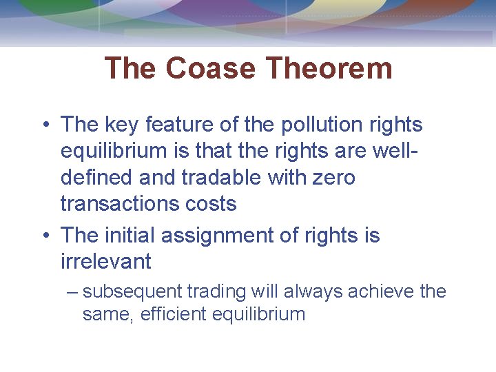 The Coase Theorem • The key feature of the pollution rights equilibrium is that