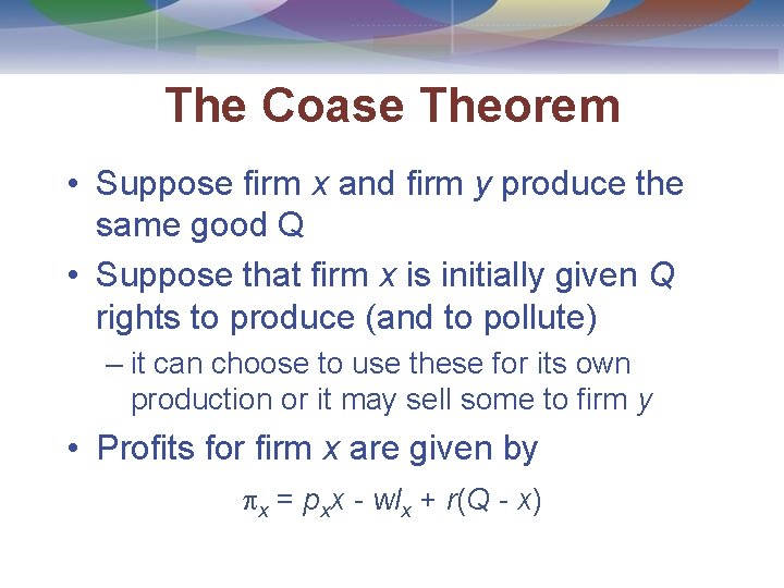 The Coase Theorem • Suppose firm x and firm y produce the same good