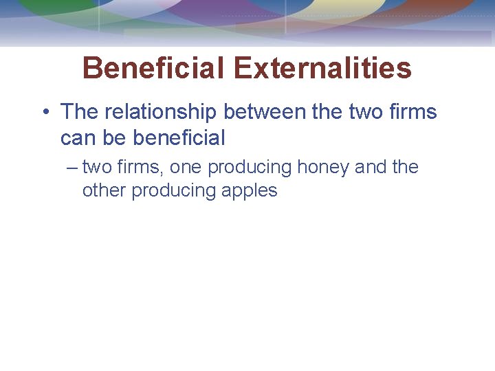 Beneficial Externalities • The relationship between the two firms can be beneficial – two