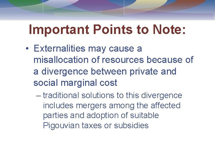 Important Points to Note: • Externalities may cause a misallocation of resources because of