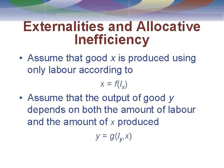 Externalities and Allocative Inefficiency • Assume that good x is produced using only labour