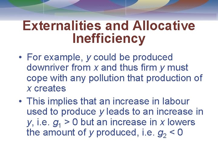 Externalities and Allocative Inefficiency • For example, y could be produced downriver from x