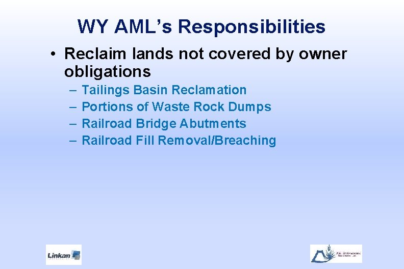 WY AML’s Responsibilities • Reclaim lands not covered by owner obligations – – Tailings