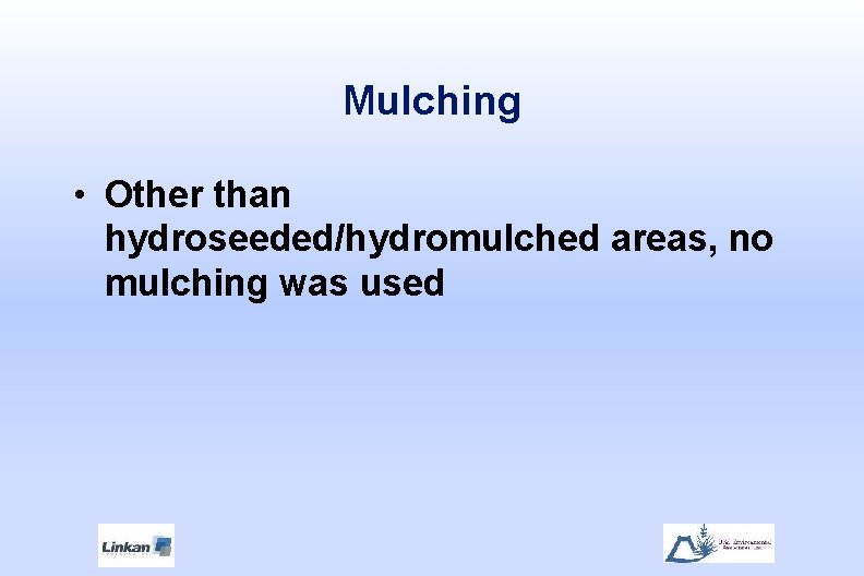 Mulching • Other than hydroseeded/hydromulched areas, no mulching was used 