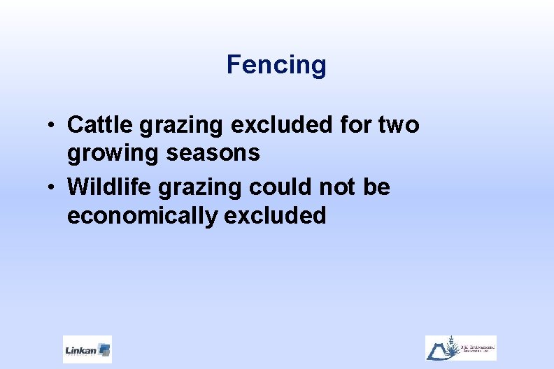 Fencing • Cattle grazing excluded for two growing seasons • Wildlife grazing could not