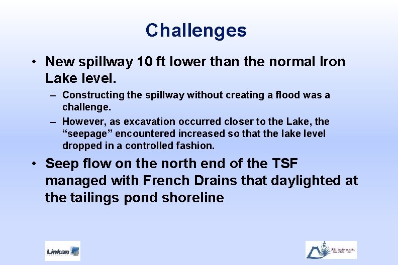 Challenges • New spillway 10 ft lower than the normal Iron Lake level. –