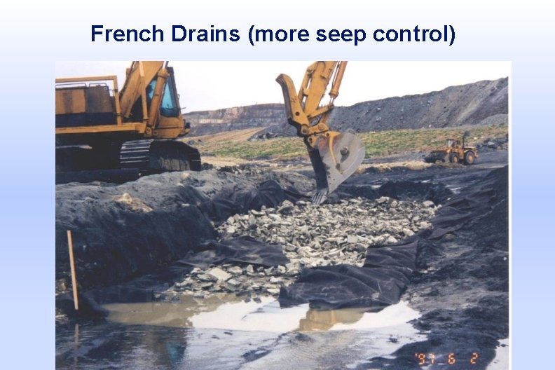 French Drains (more seep control) 