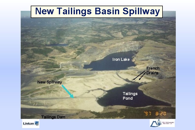 New Tailings Basin Spillway Iron Lake French Drains New Spillway Tailings Pond Tailings Dam