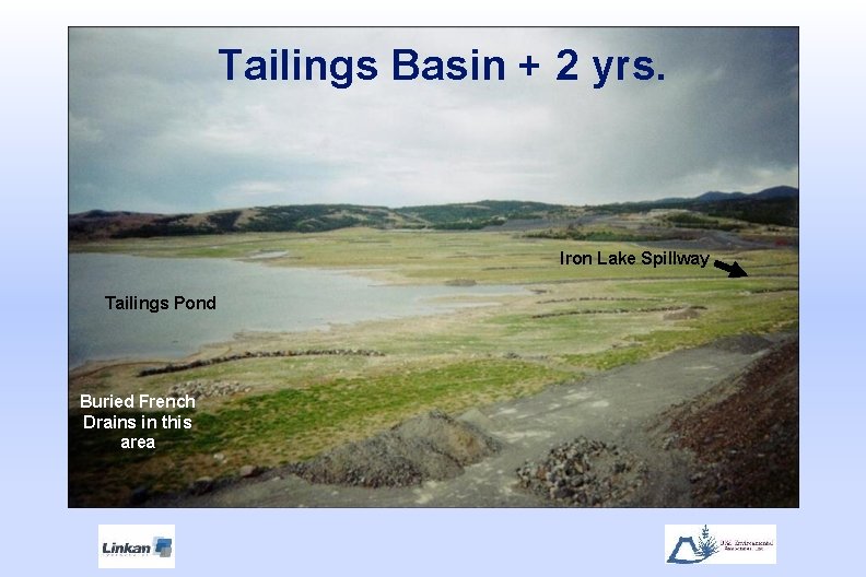 Tailings Basin + 2 yrs. Iron Lake Spillway Tailings Pond Buried French Drains in