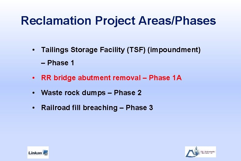 Reclamation Project Areas/Phases • Tailings Storage Facility (TSF) (impoundment) – Phase 1 • RR