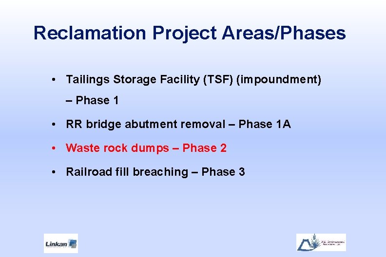 Reclamation Project Areas/Phases • Tailings Storage Facility (TSF) (impoundment) – Phase 1 • RR
