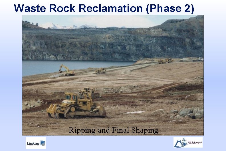 Waste Rock Reclamation (Phase 2) Ripping and Final Shaping 