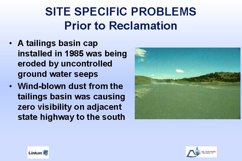 SITE SPECIFIC PROBLEMS Prior to Reclamation • A tailings basin cap installed in 1985